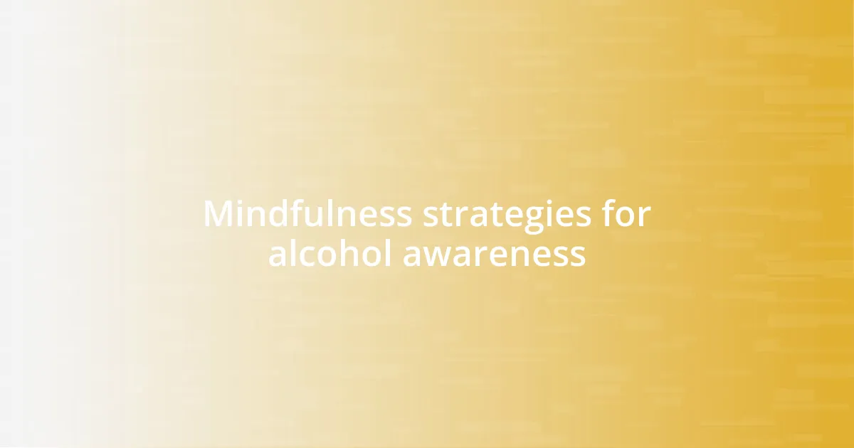 Mindfulness strategies for alcohol awareness