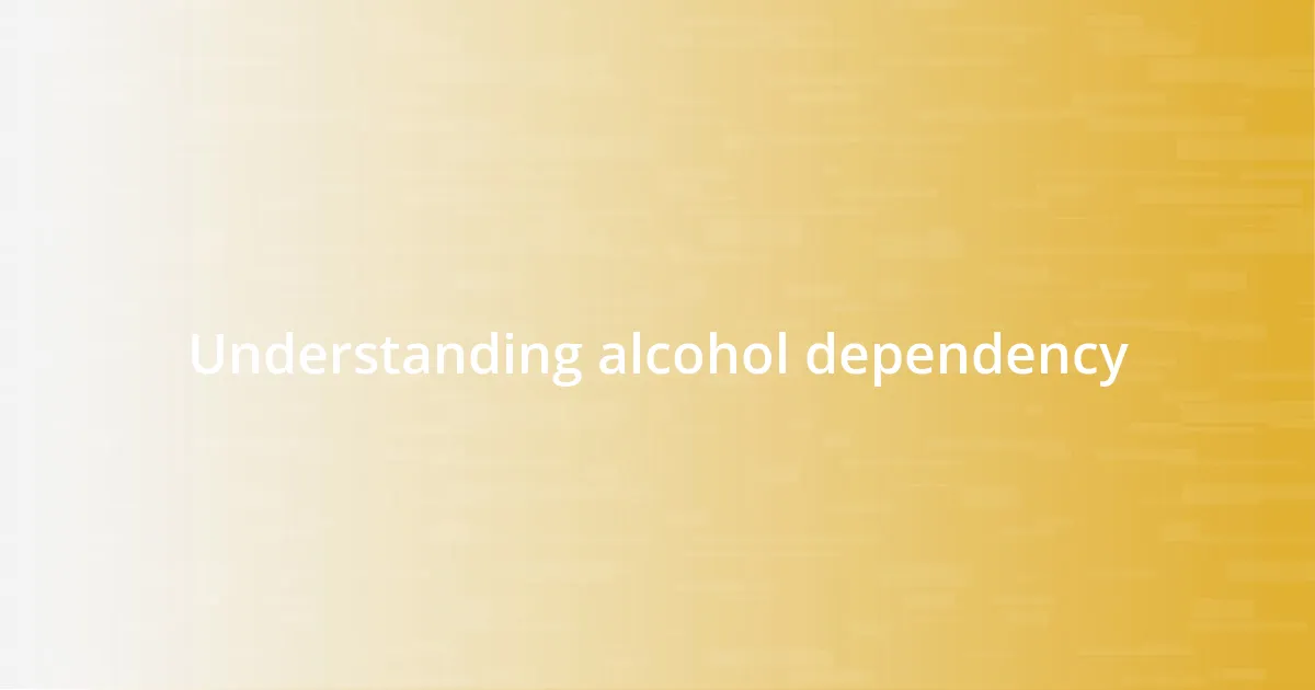 Understanding alcohol dependency