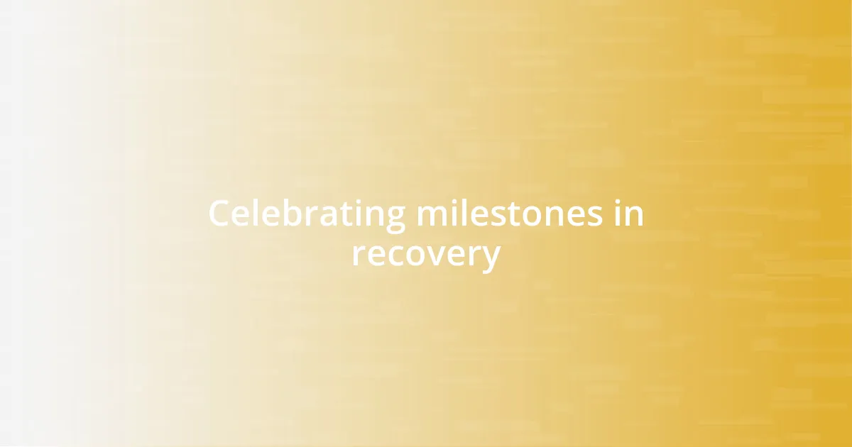 Celebrating milestones in recovery