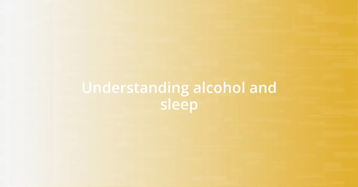 Understanding alcohol and sleep