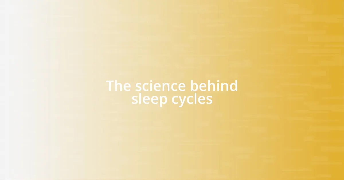 The science behind sleep cycles