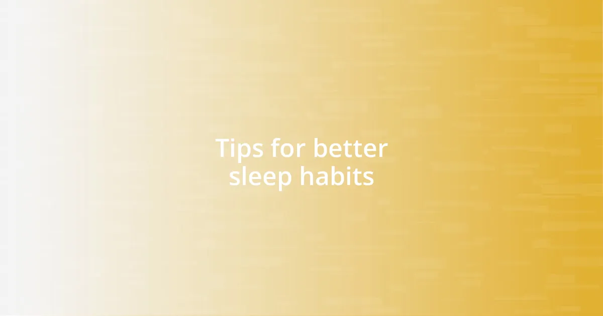 Tips for better sleep habits