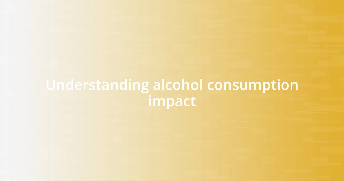 Understanding alcohol consumption impact