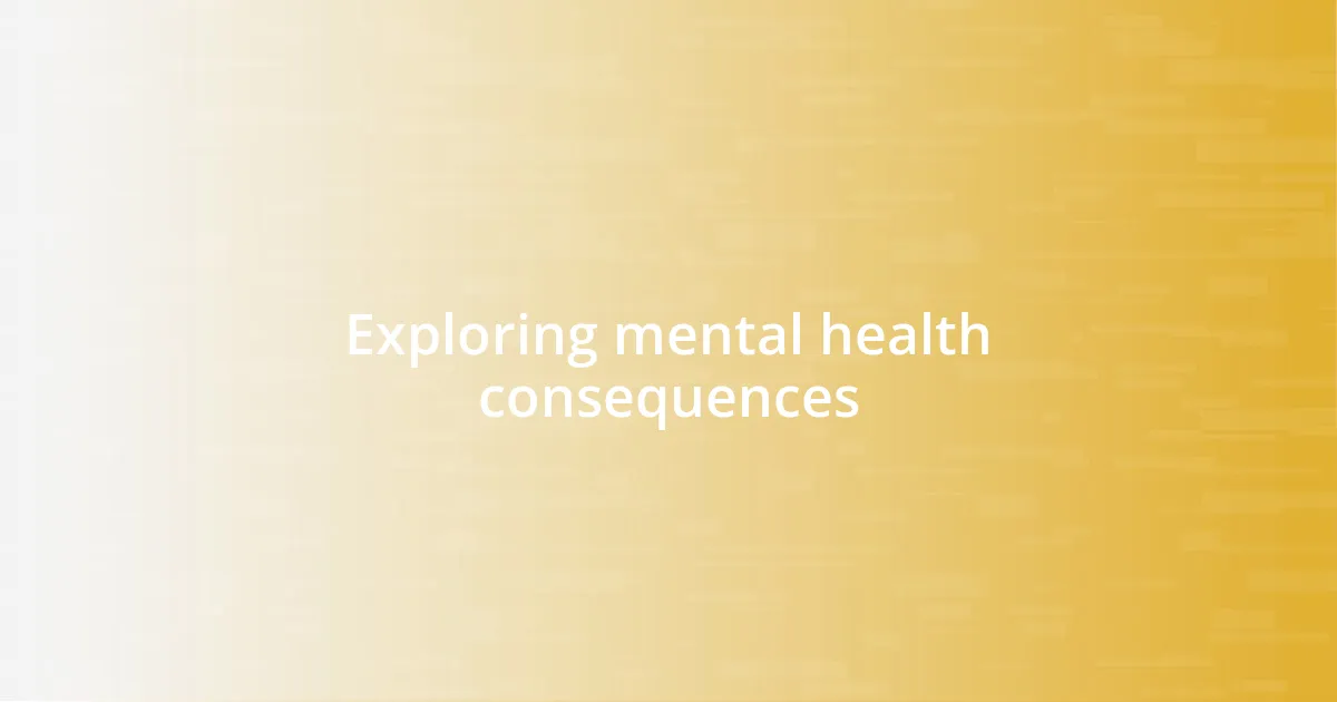 Exploring mental health consequences