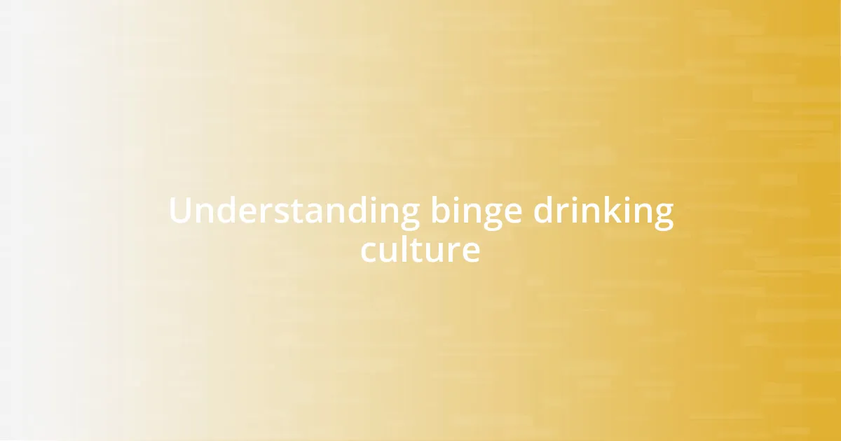 Understanding binge drinking culture