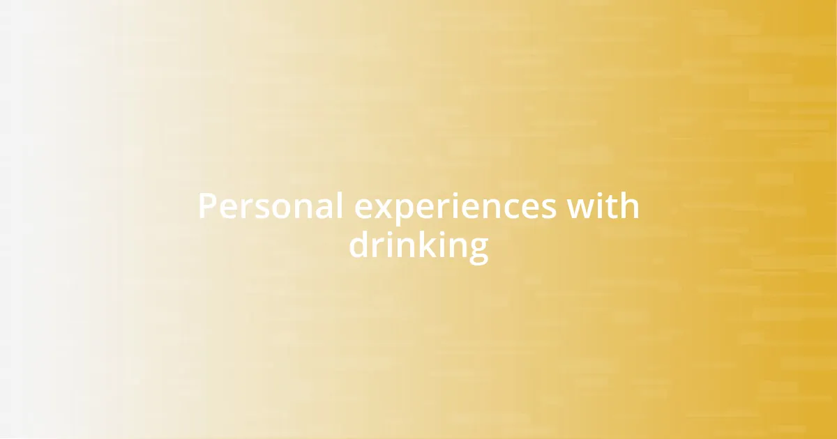 Personal experiences with drinking