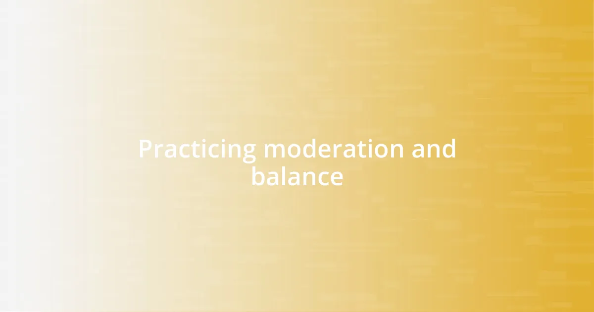 Practicing moderation and balance