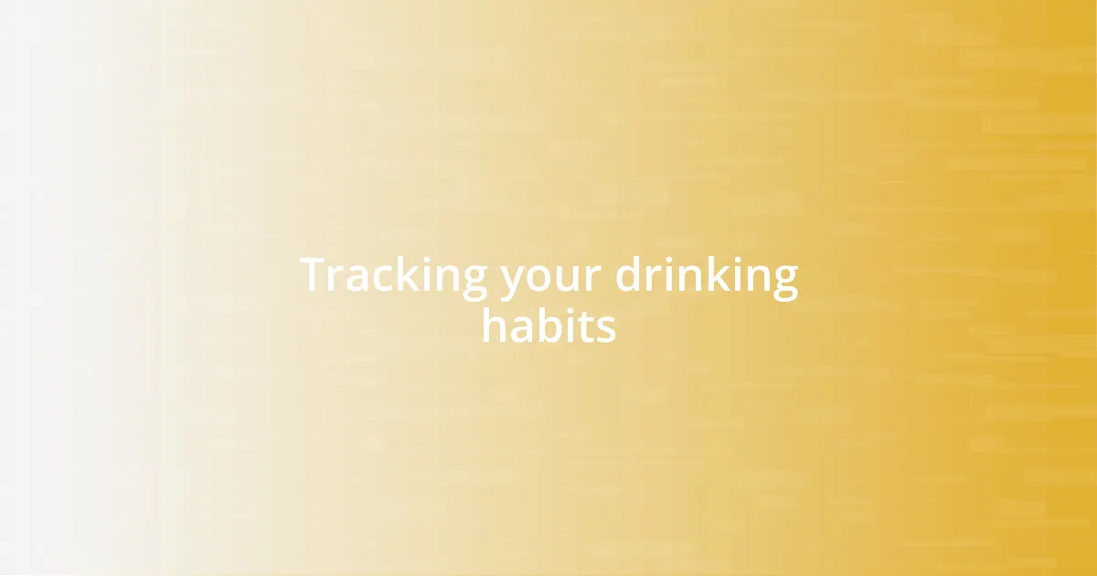 Tracking your drinking habits