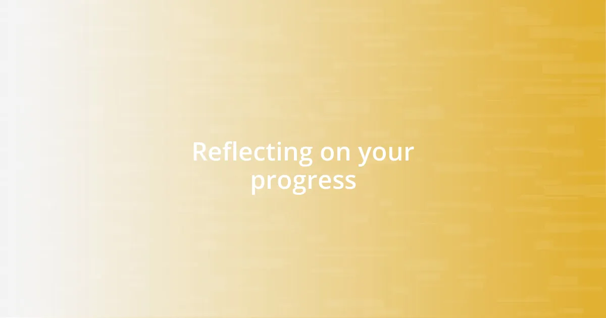 Reflecting on your progress