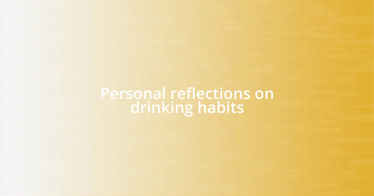 Personal reflections on drinking habits