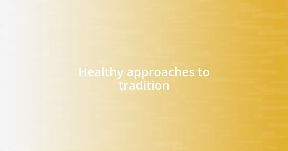 Healthy approaches to tradition