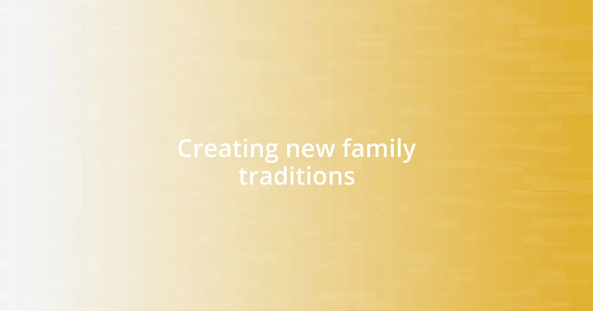 Creating new family traditions