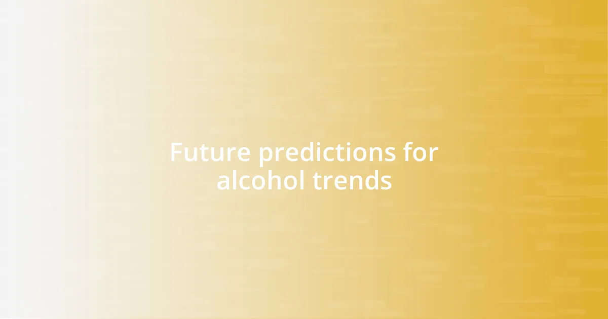 Future predictions for alcohol trends