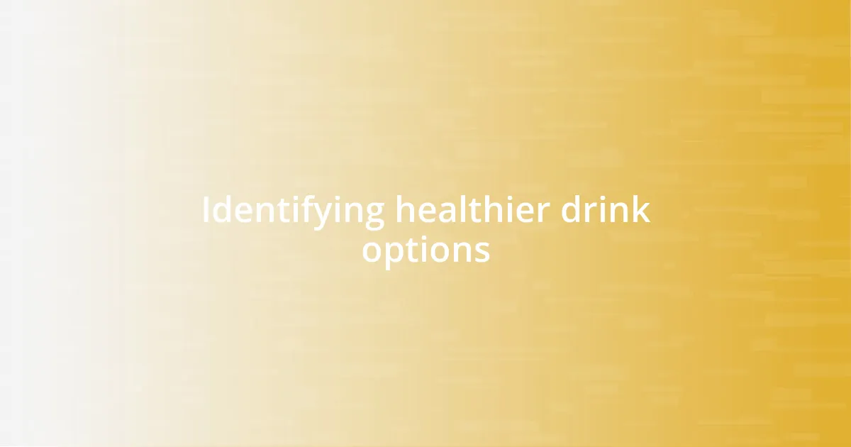 Identifying healthier drink options