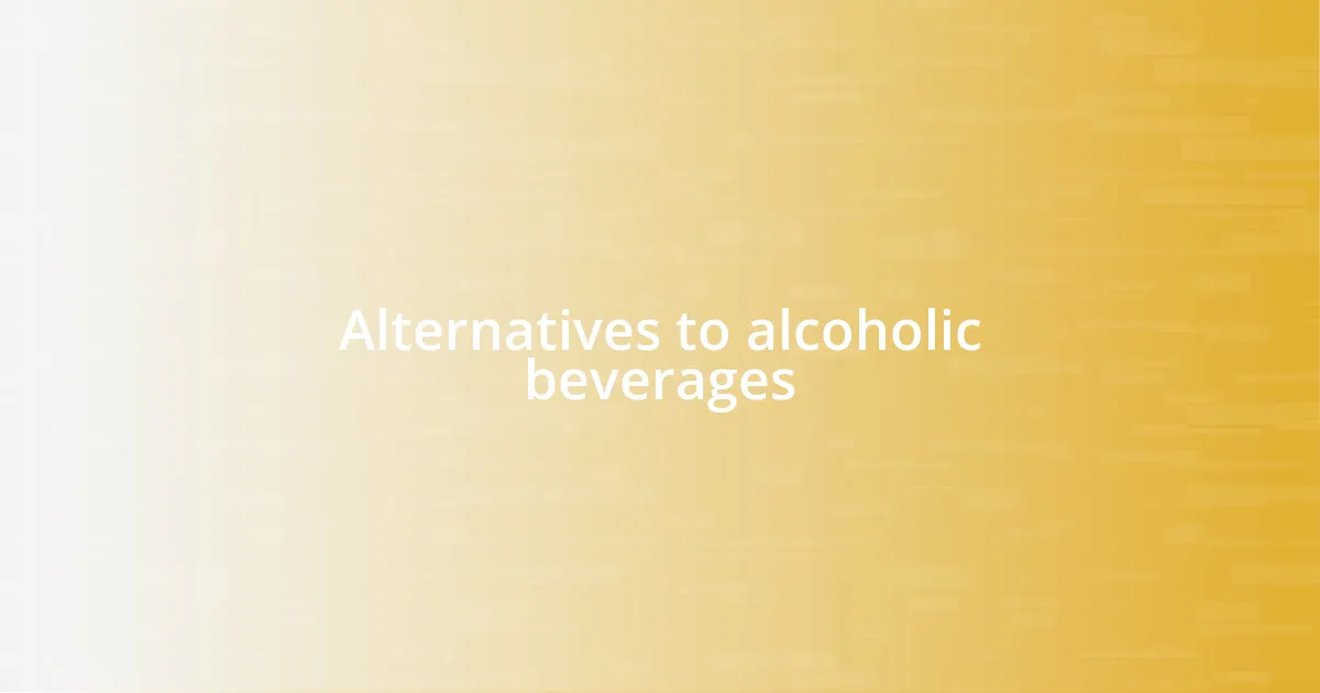 Alternatives to alcoholic beverages