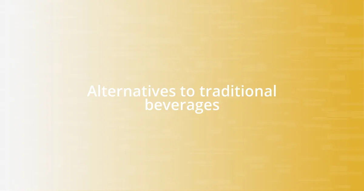 Alternatives to traditional beverages