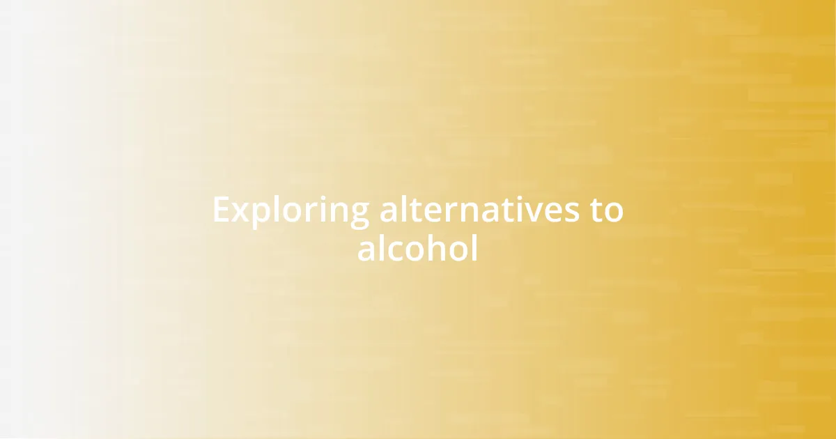 Exploring alternatives to alcohol