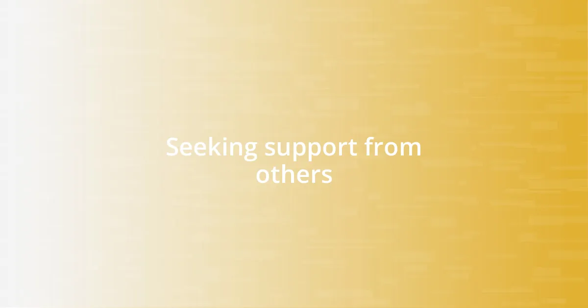 Seeking support from others