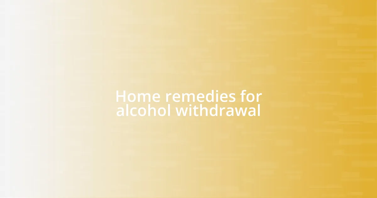 Home remedies for alcohol withdrawal