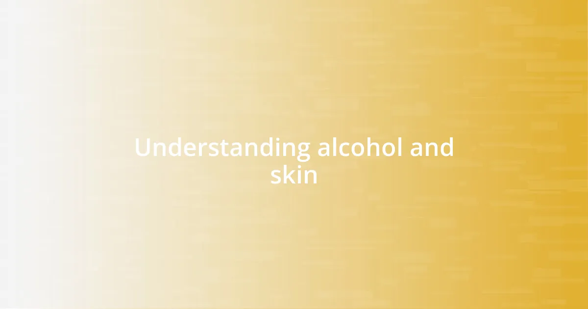 Understanding alcohol and skin