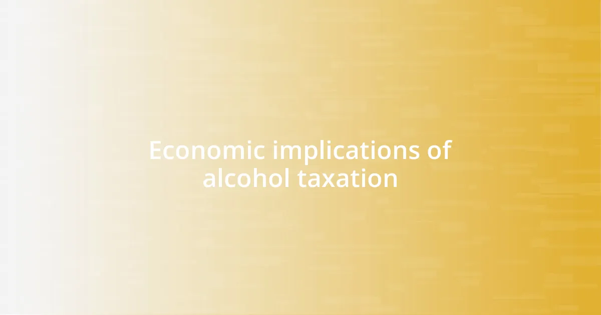 Economic implications of alcohol taxation