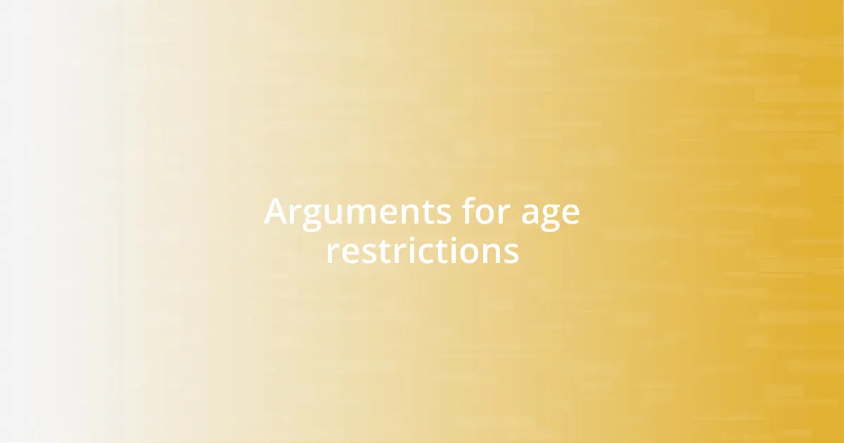 Arguments for age restrictions