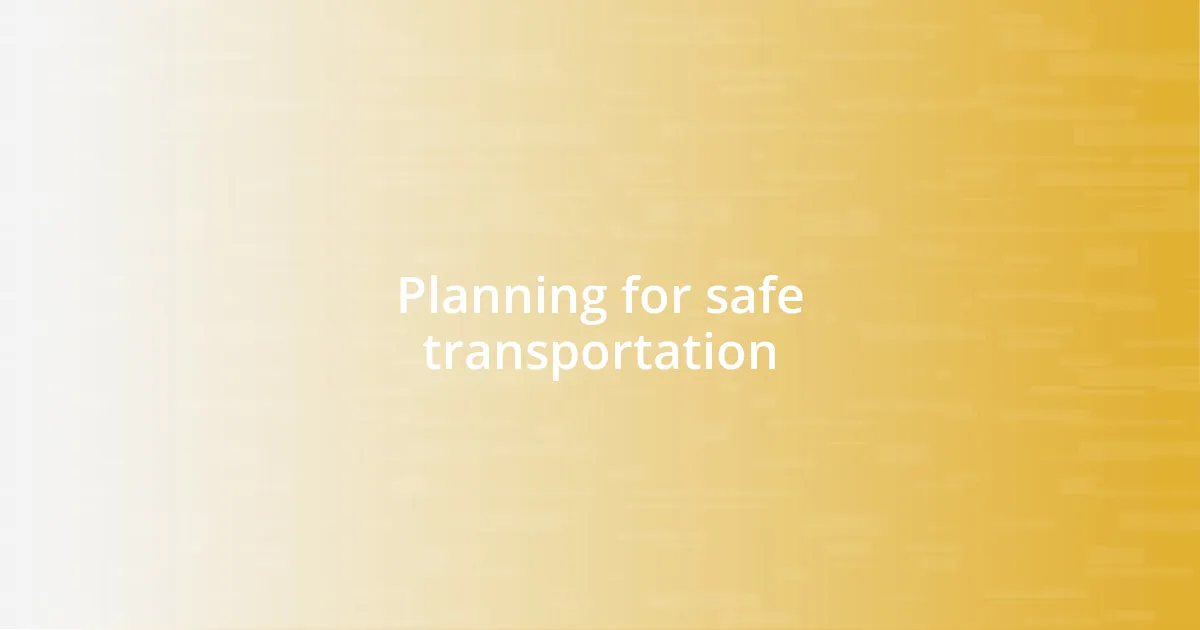 Planning for safe transportation