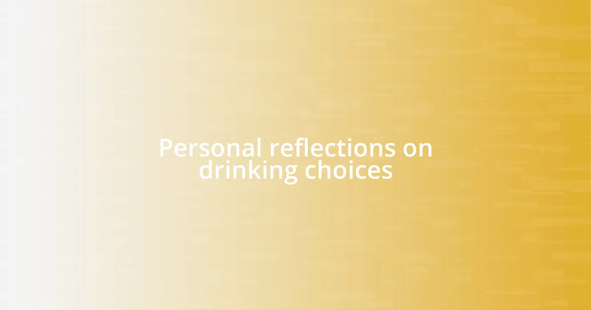 Personal reflections on drinking choices