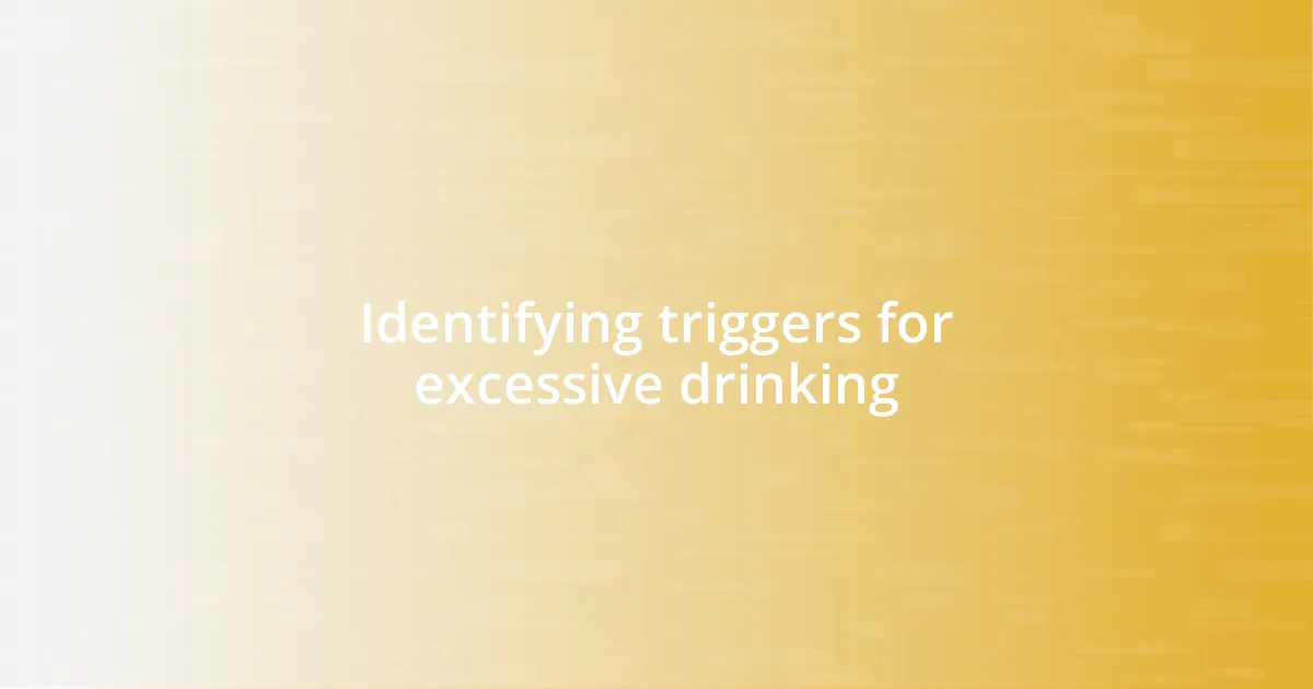 Identifying triggers for excessive drinking