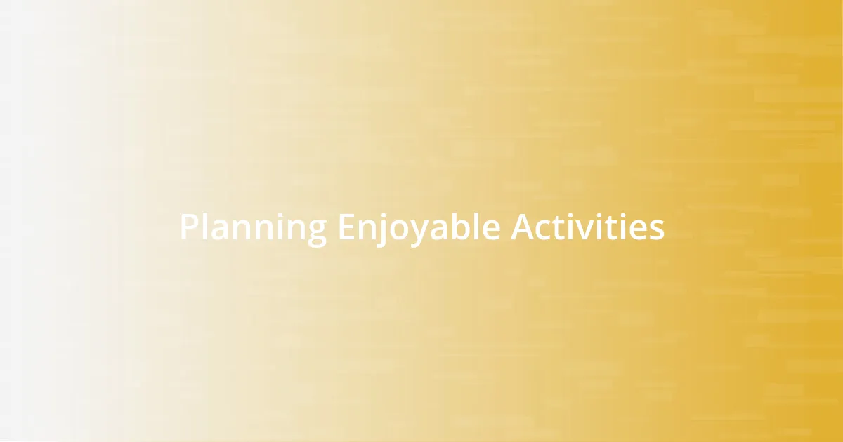 Planning Enjoyable Activities