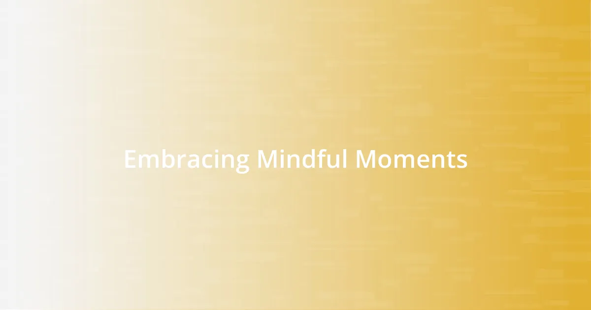 Embracing Mindful Moments