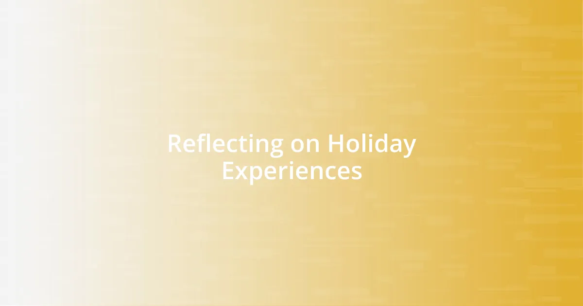 Reflecting on Holiday Experiences