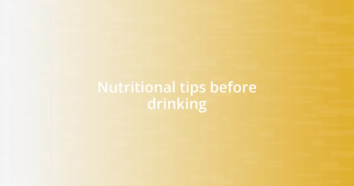 Nutritional tips before drinking