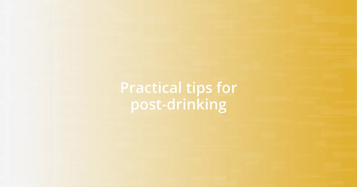 Practical tips for post-drinking