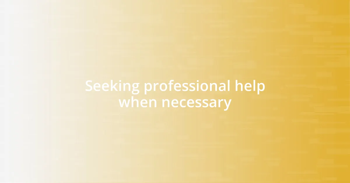 Seeking professional help when necessary