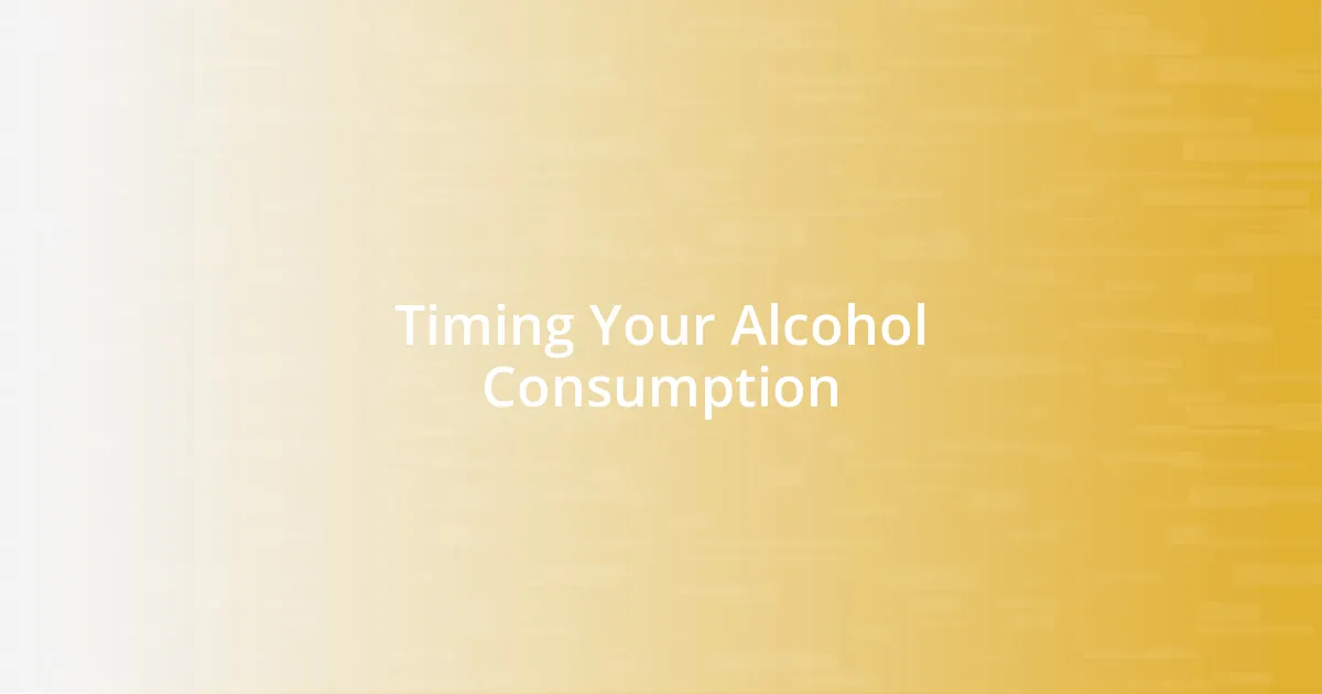 Timing Your Alcohol Consumption