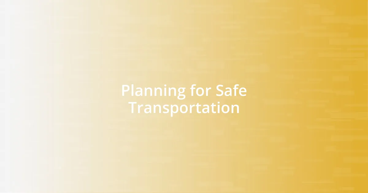 Planning for Safe Transportation