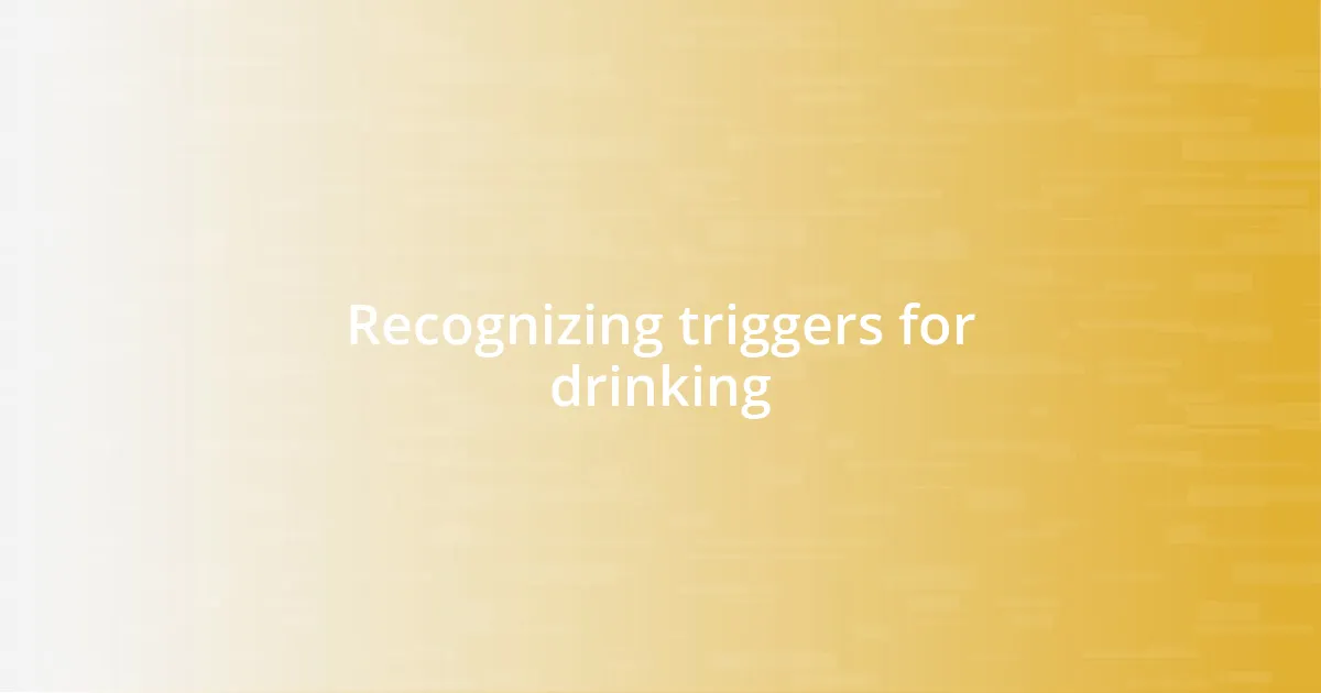 Recognizing triggers for drinking