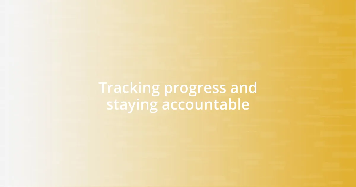 Tracking progress and staying accountable