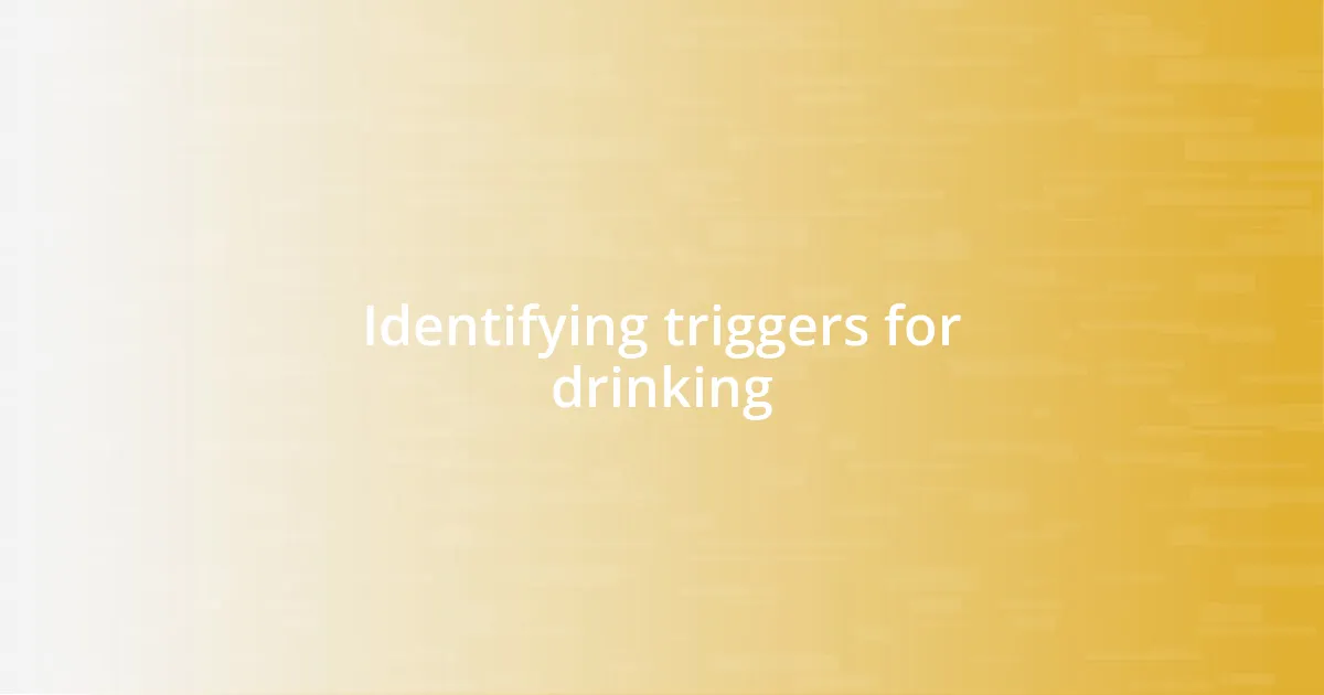 Identifying triggers for drinking