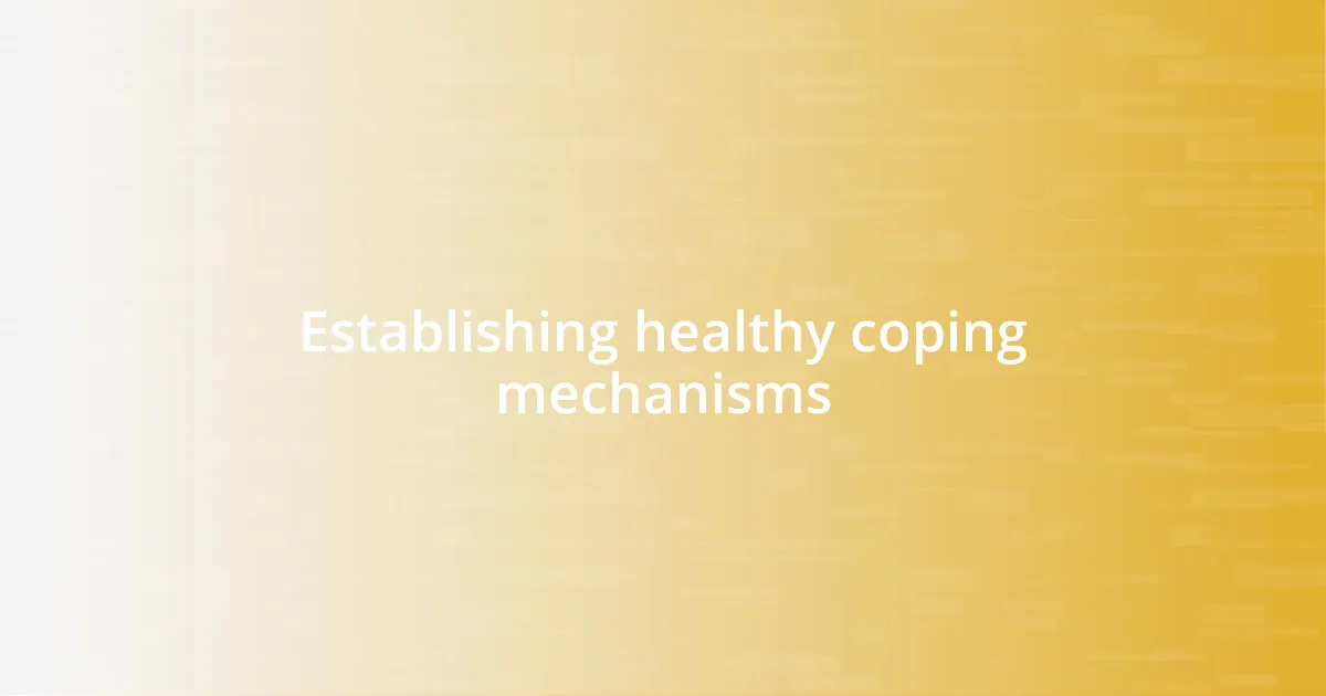 Establishing healthy coping mechanisms