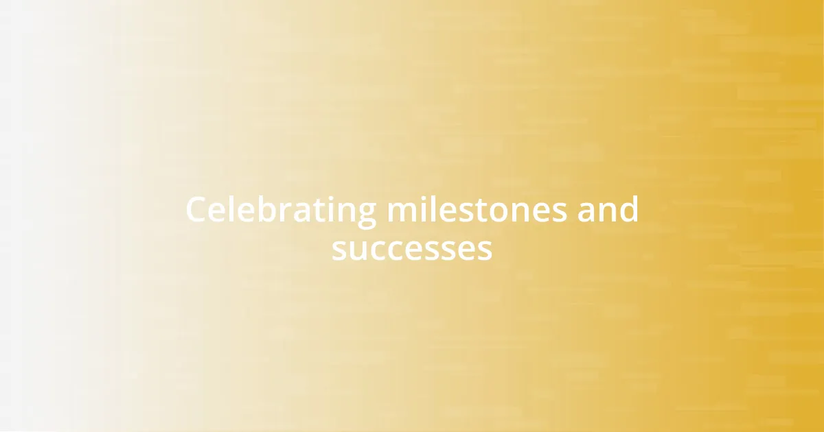 Celebrating milestones and successes